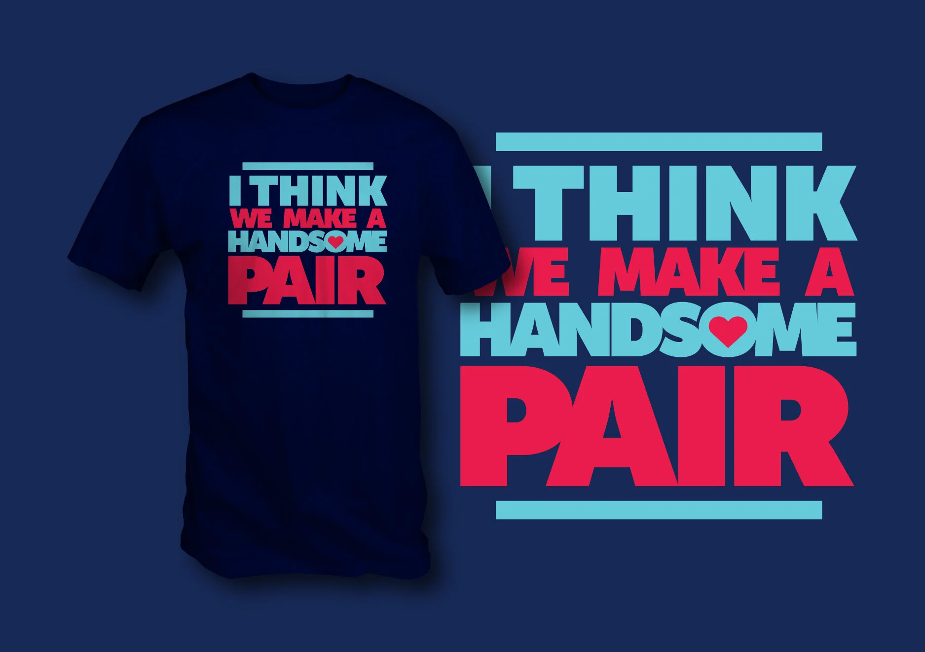 - We Make a Handsome Pair - Tee 002