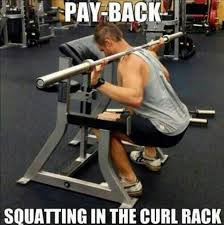  A good way to focus on the basics....while delivering some payback to those that curl in the squat rack. 