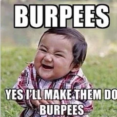 Whenever someone plans burpees in a workout, they are definitely making this face.