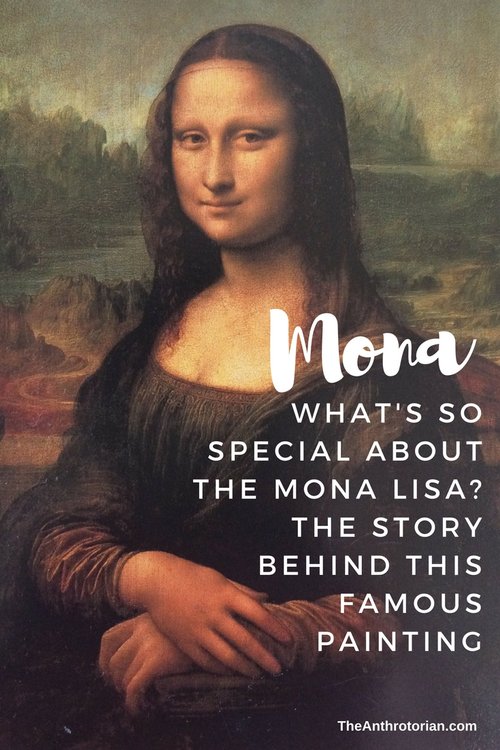 What S So Special About The Mona Lisa The Real Story Behind Da Vinci S Famous Painting The Anthrotorian