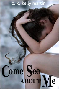 Come See About Me by C.K. Kelly Martin