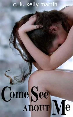 Come See About Me by C.K. Kelly Martin