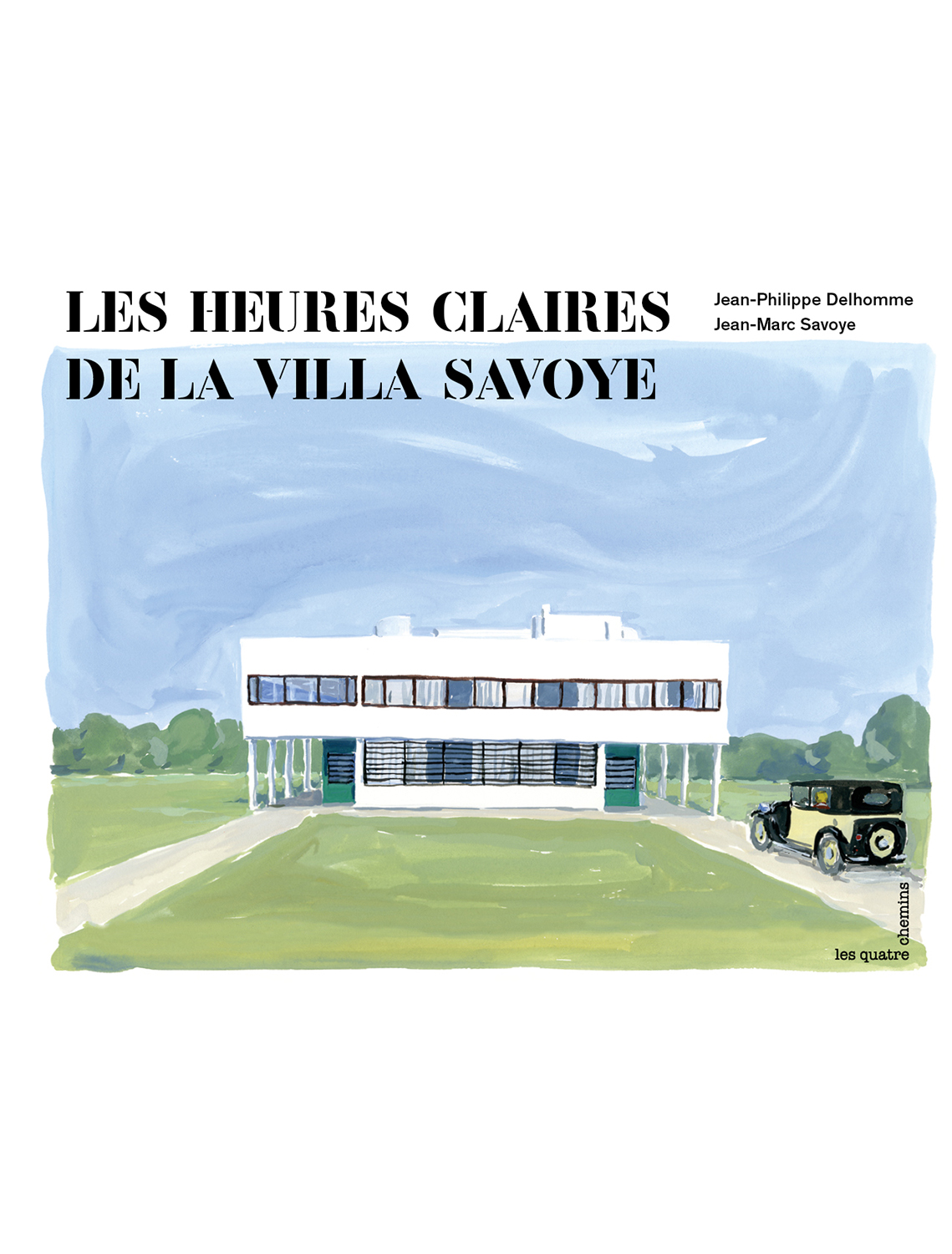  Les Heures Claires de la Villa Savoye Written by Jean-Marc Savoye Illustrated by Jean-Philippe Delhomme Published by &nbsp;Les Quatre Chemins Buy from  Amazon  