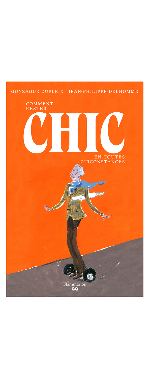  Comment rester chic en toutes circonstances Written by Gonzague Dupleix Illustrated by Jean-Philippe Delhomme Published by  Flammarion  Buy from  Amazon    