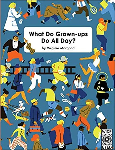 What do Grown-ups Do All Day? , by Virginie Morgand