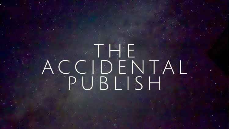 The Accidental Publish
