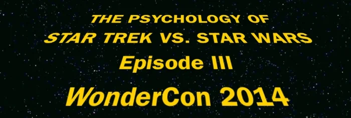 The Psychology of Star Trek VS. Star Wars Episode III Live at WonderCon 2014