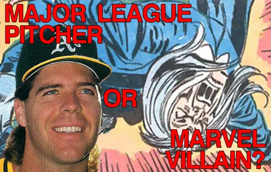 Major League Pitcher or Marvel Villain?