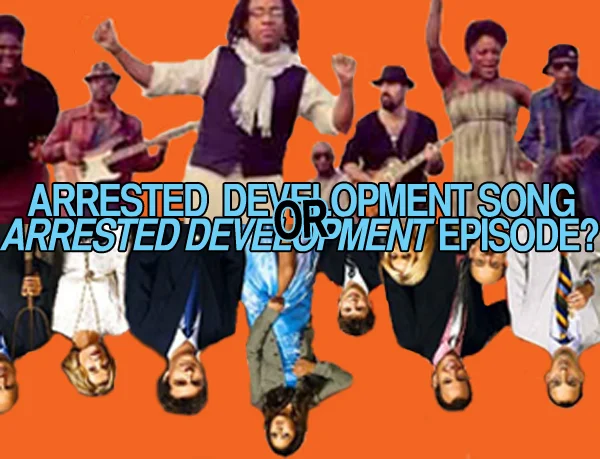 Quiz: Arrested Development Song or Arrested Development Episode?