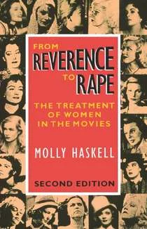 From Reverence to Rape- The Treatment of Women in the Movies by Molly Haskell .jpg