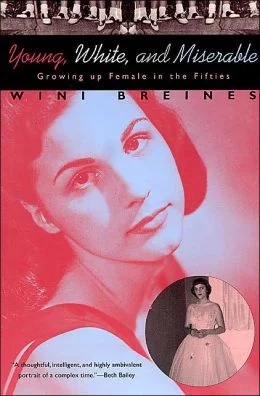 Young, White,and Miserable- Growing Up Female in the Fifties by Wini Breines.jpg