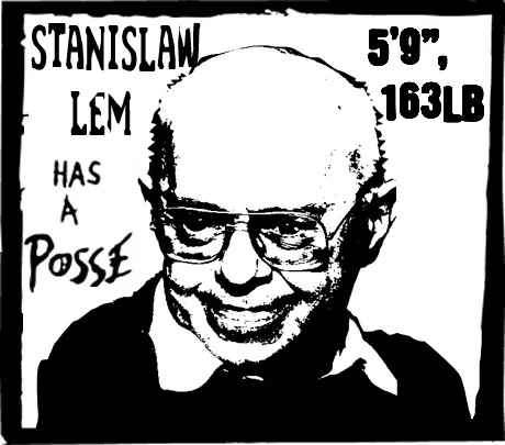 On the subject of Stanislaw Lem (in the style of early Shepard Fairey Andre the Giant stickers).