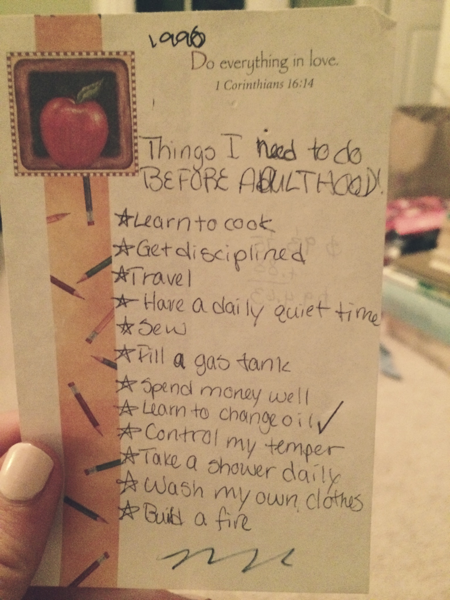 Found this while going through some old stuff from childhood. These were my life goals at age 10. I love how the only thing with a check mark is learning to change the oil, which I definitely don't remember how to do. 