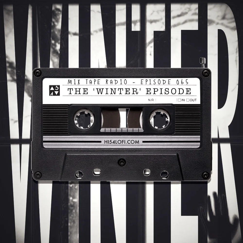 MIX TAPE RADIO: EPISODE 065 (THE 'WINTER' EPISODE)