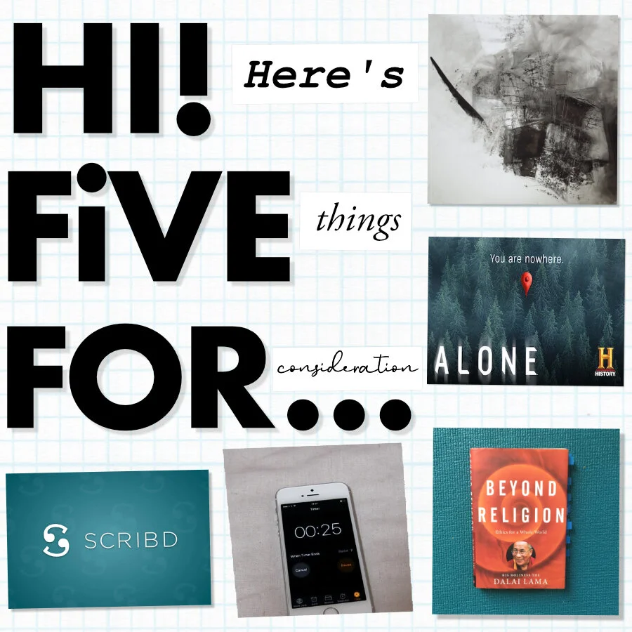 HI! here's FIVE things FOR consideration… | JULY 2020