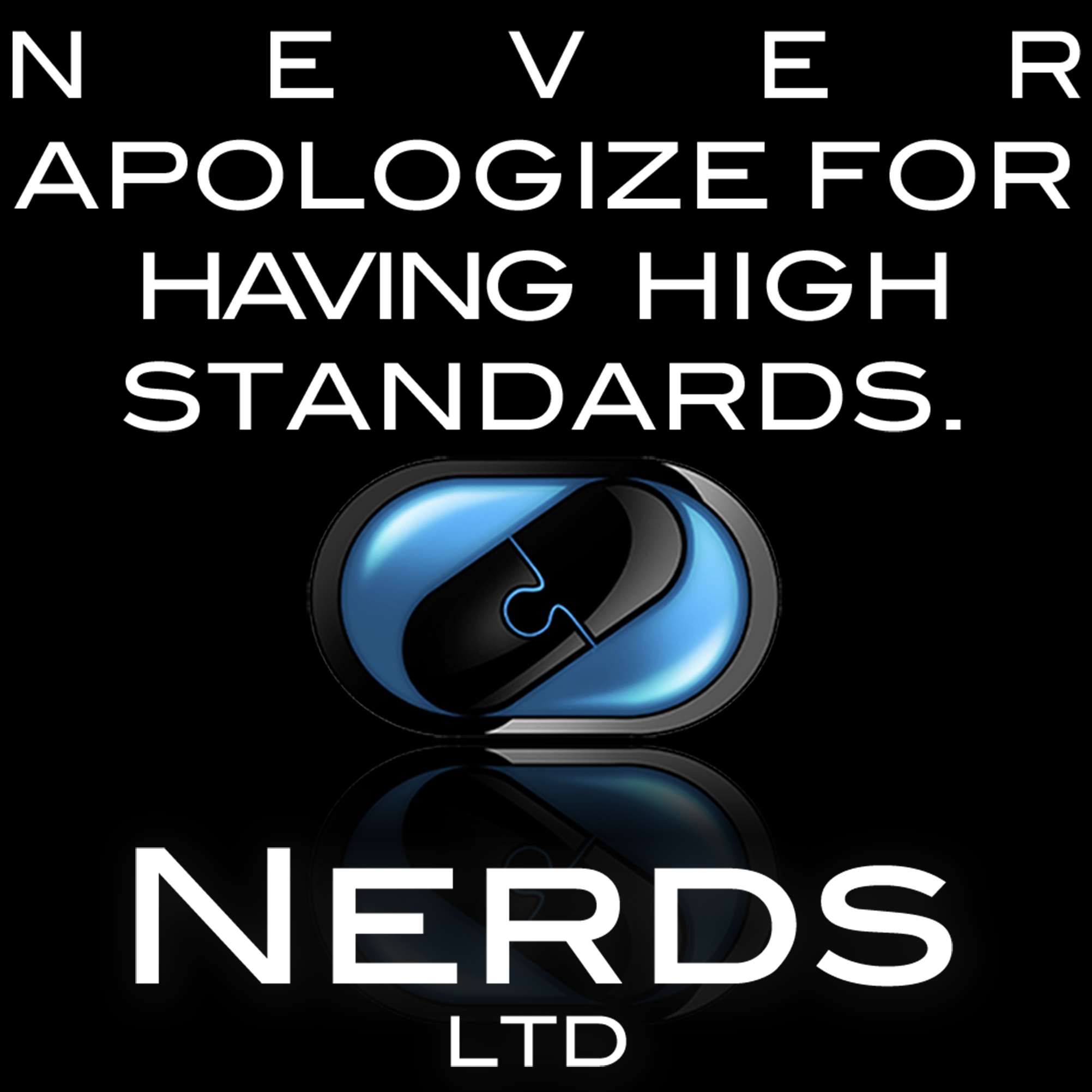 Nerds LTD Never Apologize for having high standards.png