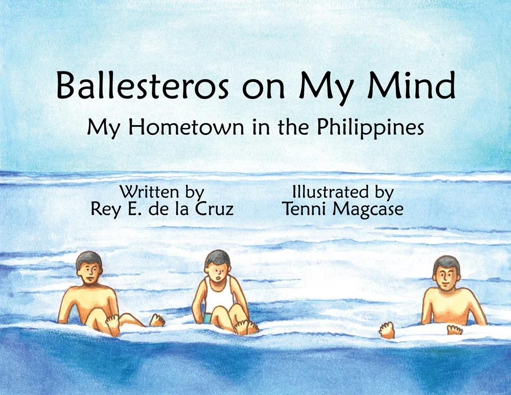 The book "Ballesteros on My Mind: My Hometown in the Philippines," Written by Rey E. de la Cruz and illustrated by Tenni Magcase.