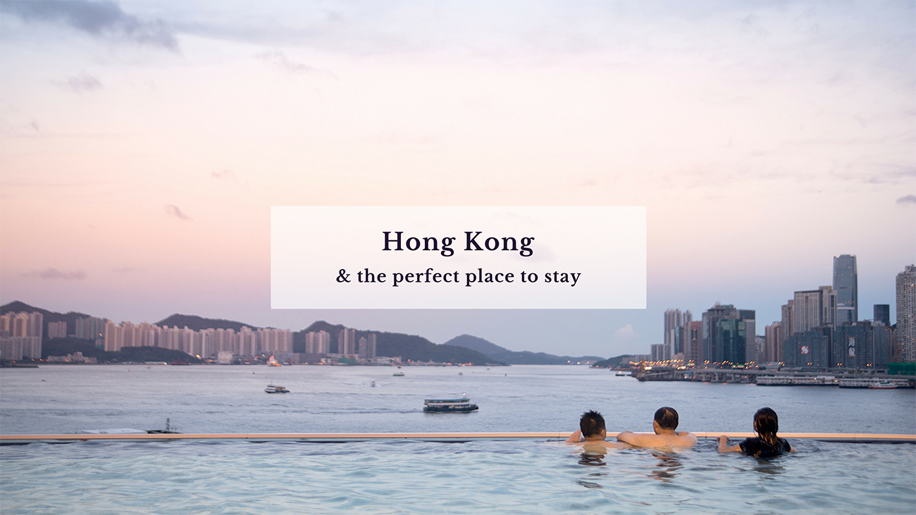 Hong Kong & the perfect place to stay!