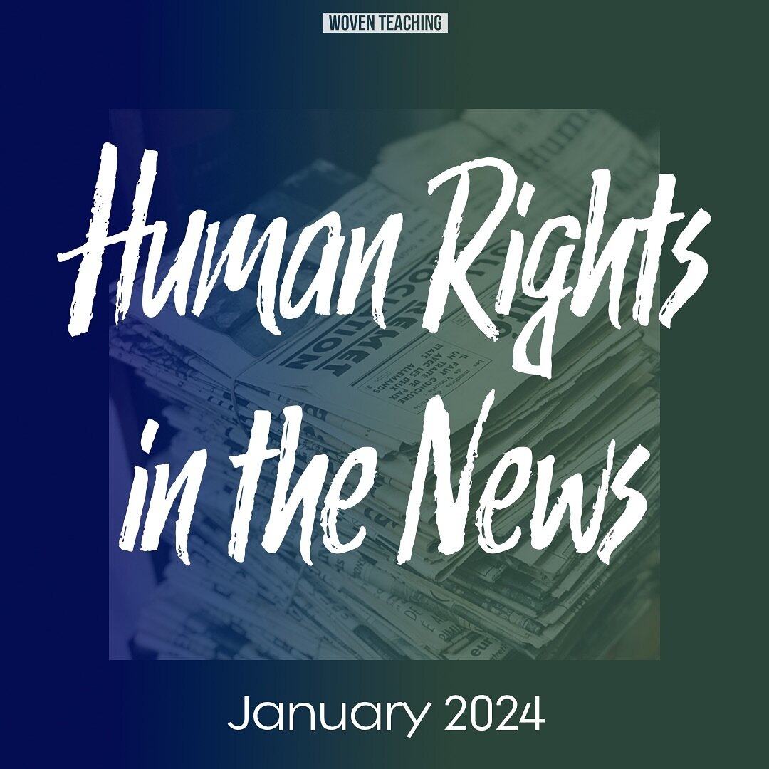 Check out the January 2024 edition of Human Rights in the News, Woven Teaching&rsquo;s monthly collection of important human rights stories from around the world. Topics include the women human rights defenders in Myanmar and anti-LGBTQIA+ bills in T