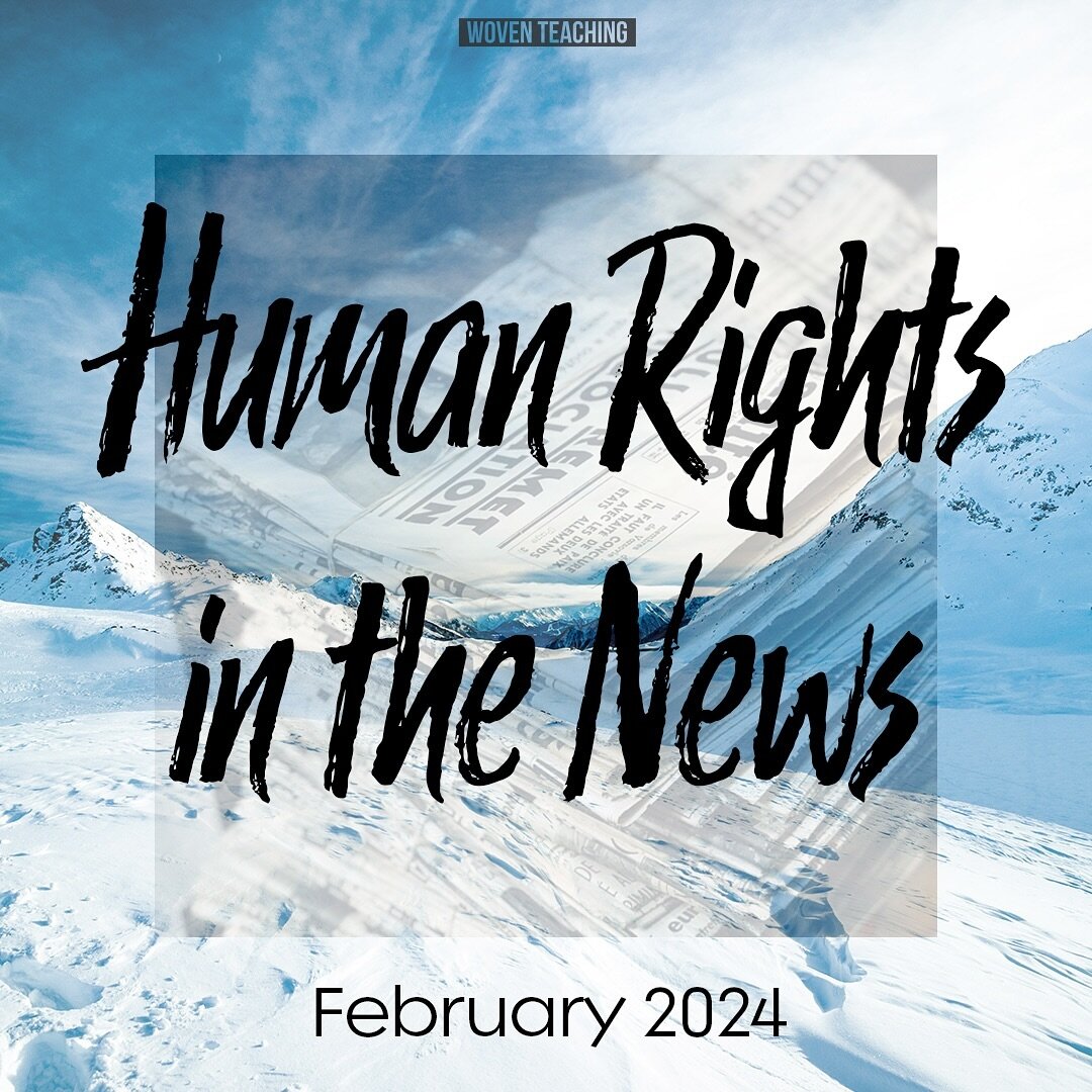 Check out the February 2024 edition of Human Rights in the News, Woven Teaching&rsquo;s monthly collection of important human rights stories from around the world. Topics include the human rights defenders in Russia and Venezuela&rsquo;s expulsion of