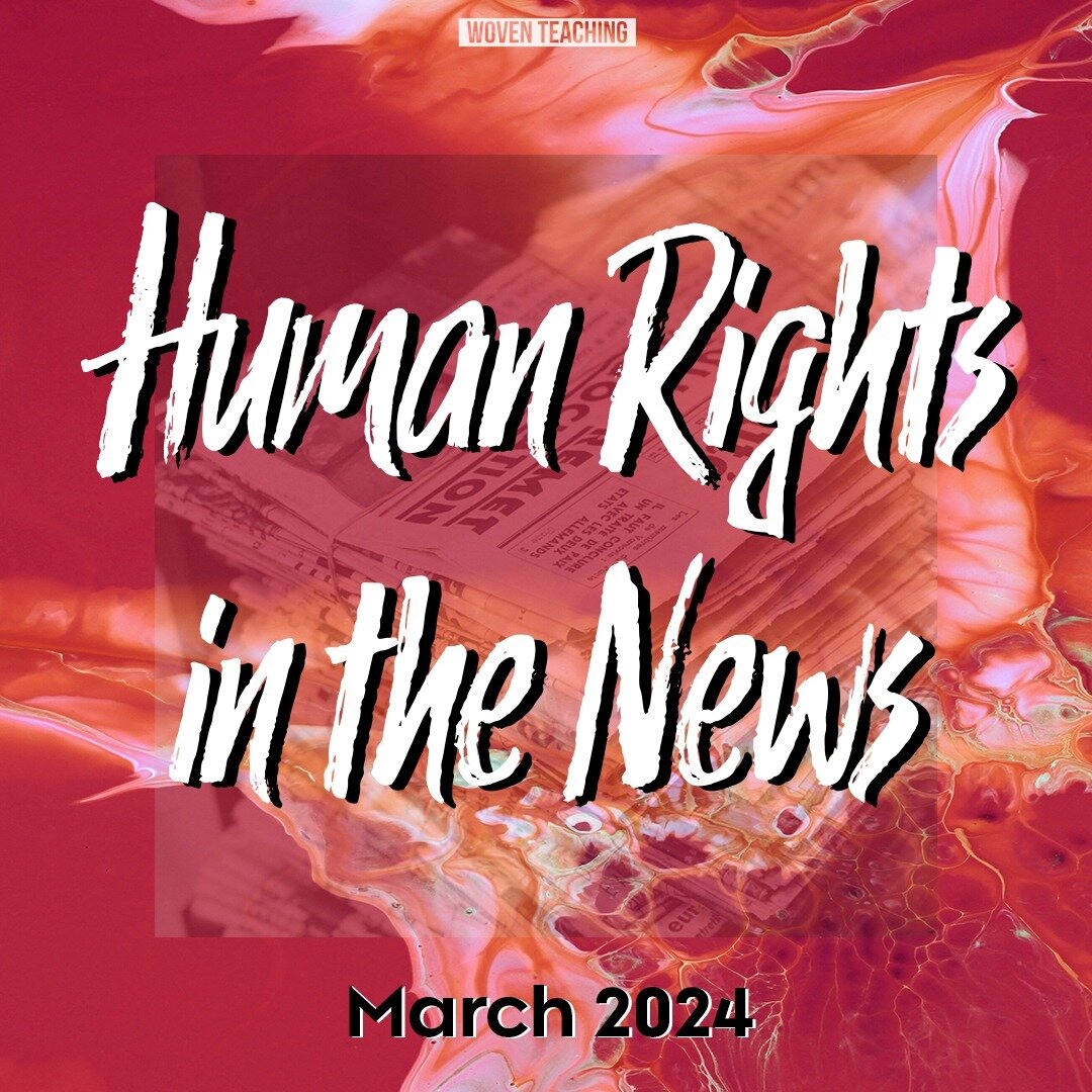 Check out the March 2024 edition of Human Rights in the News, Woven Teaching&rsquo;s monthly collection of important human rights stories from around the world. Topics include a landmark environmental case in Peru and world guidelines for the respons