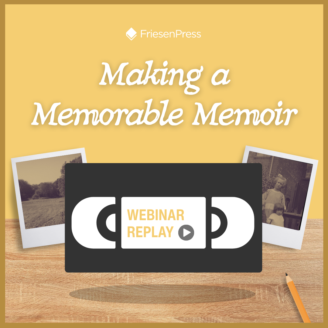 Making a Memorable Memoir [Webinar Replay]
