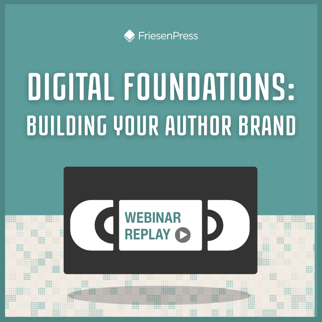 Digital Foundations: Building Your Author Brand [ Webinar Transcript ]