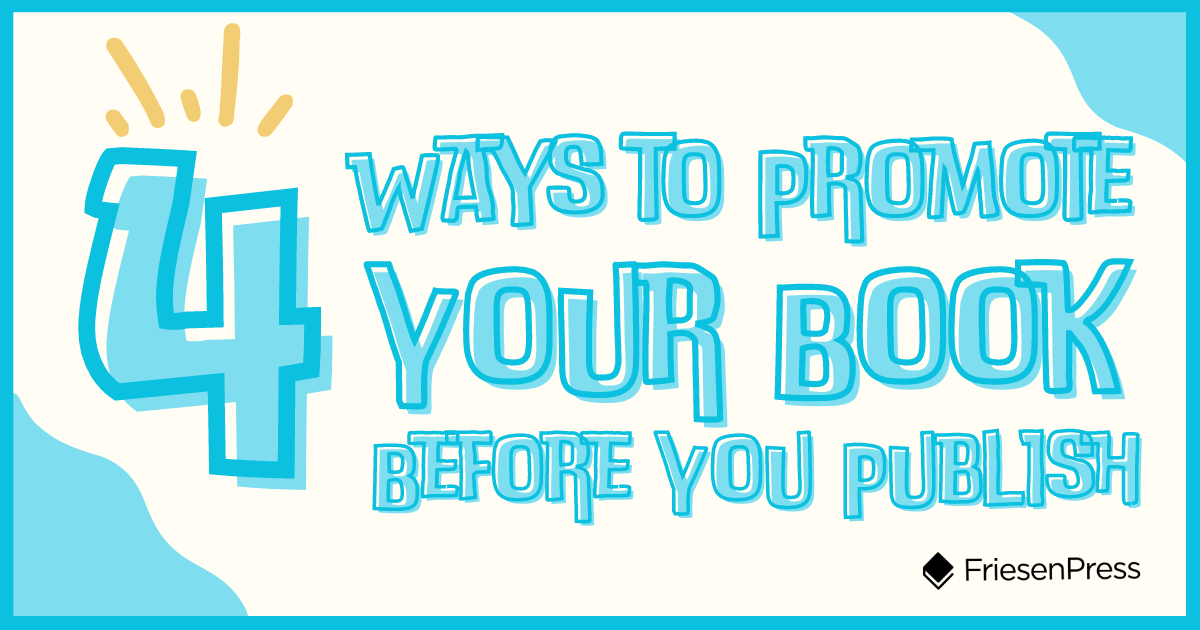 Book Promoting Design Post 4 Ways to Start Promoting Your Book Before You Publish | FriesenPress