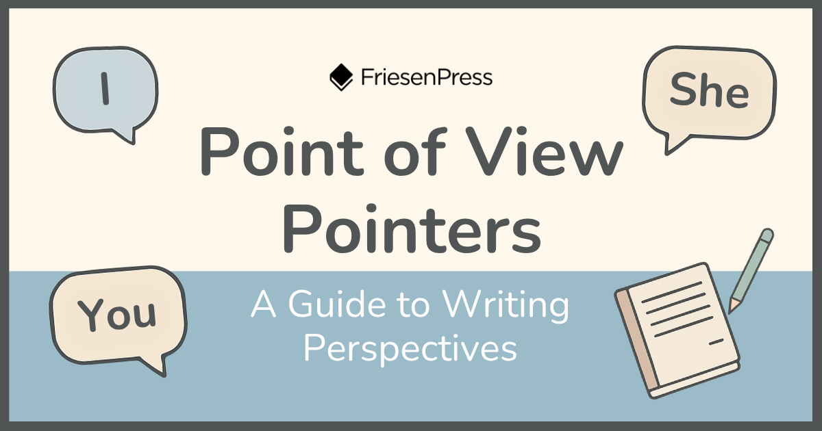 Point of View Pointers: A Guide to Writing Perspectives | FriesenPress