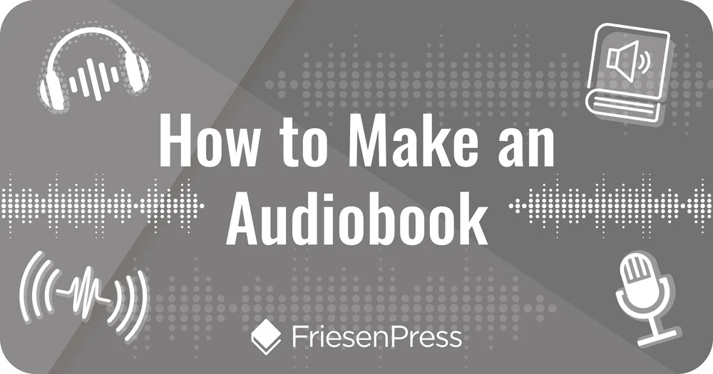 How to Make An Audiobook in 5 Easy Steps | FriesenPress