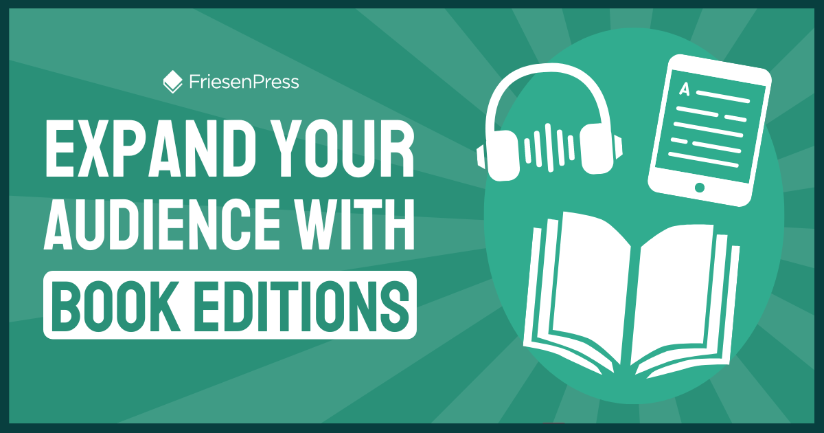 Expand Your Audience with Multiple Book Editions | FriesenPress