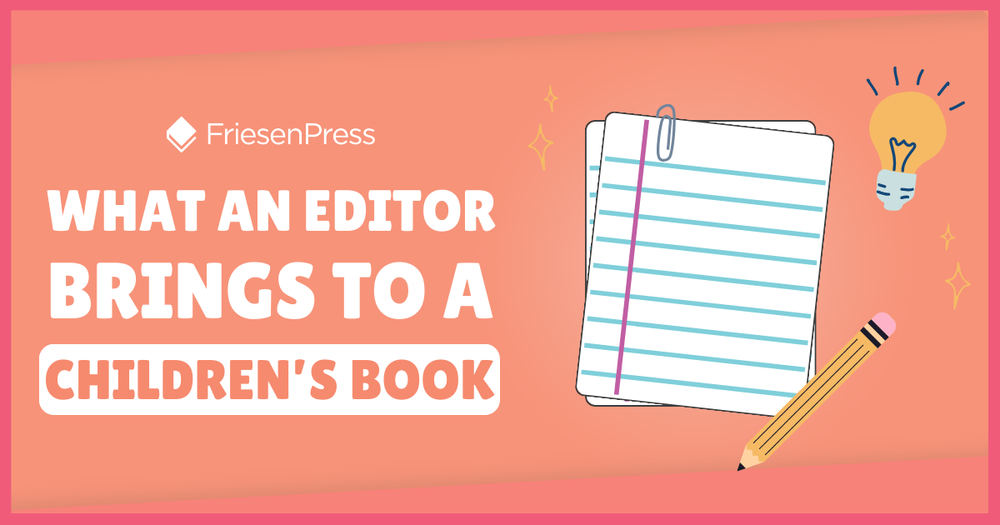 What an Editor Brings to a Children’s Book | FriesenPress