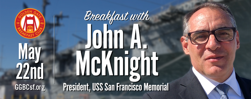 John A. McKnight, will discuss the upcoming program at the USS San Francisco Memorial at Lands End and the story of our city's namesake in one of the most dramatic naval battles of the Second World War.