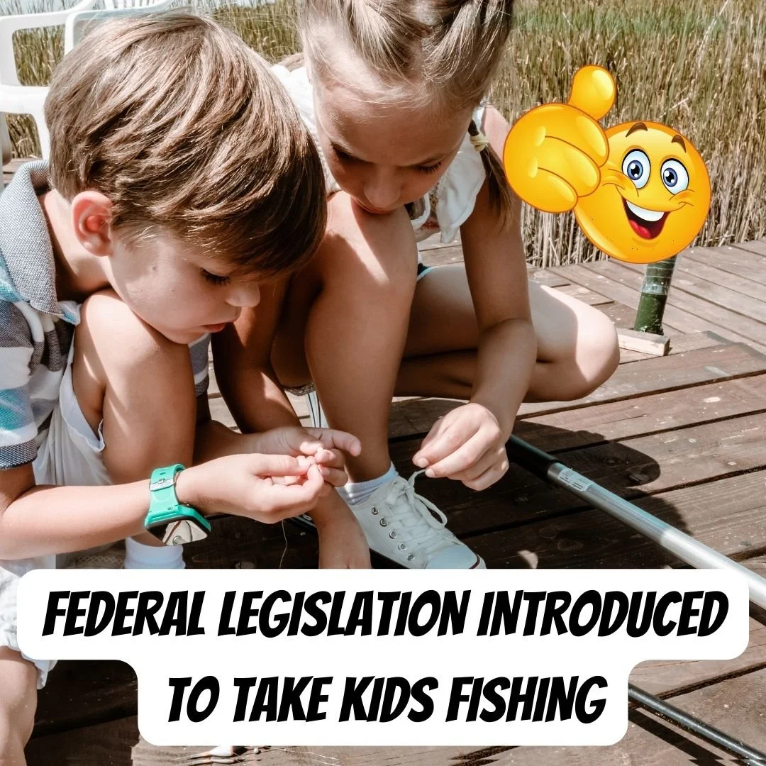 FEDERAL LEGISLATION INTRODUCED TO TAKE KIDS FISHING