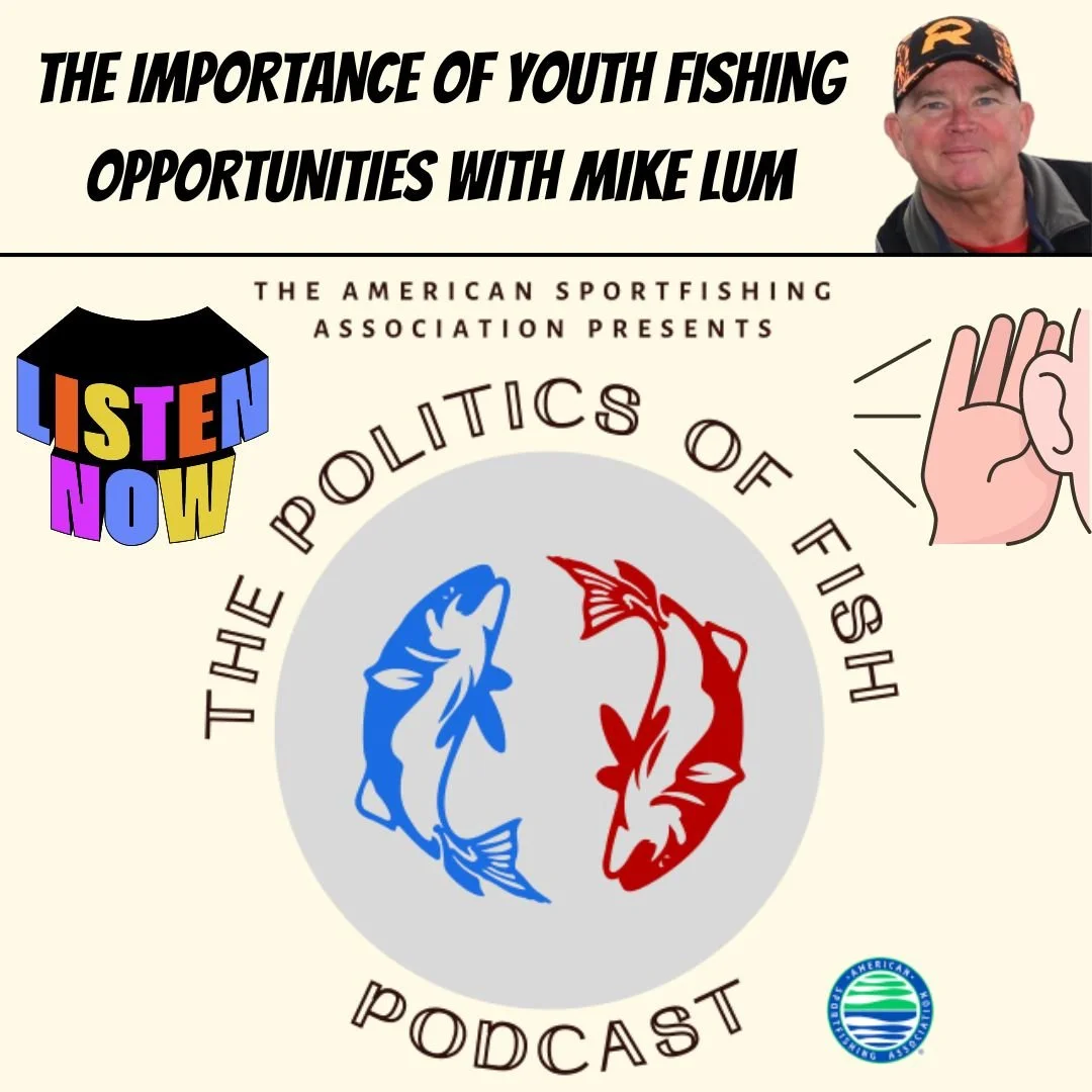 NEW POLITICS OF FISH EPISODE: THE IMPORTANCE OF YOUTH FISHING OPPORTUNITIES WITH MIKE LUM