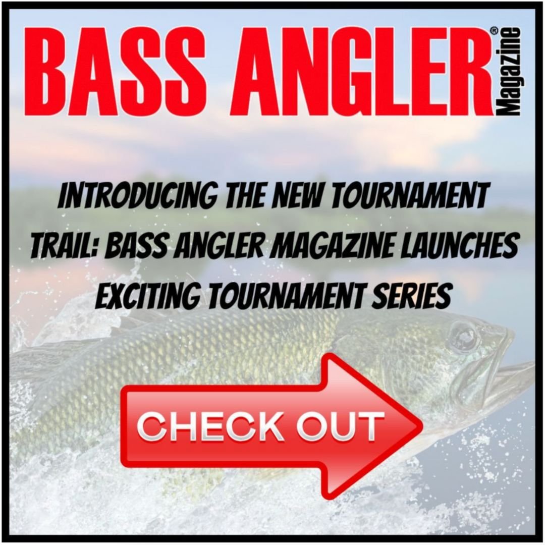 Introducing The New Tournament Trail: Bass Angler Magazine Launches Exciting Tournament Series