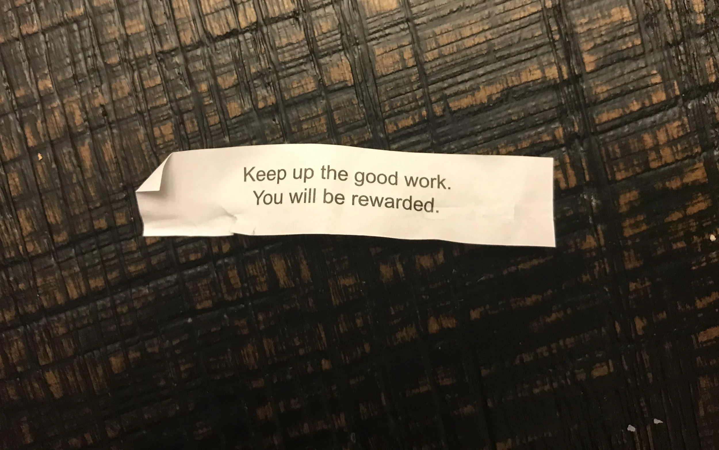 I guess I’ll take that as a sign, fortune cookie. I’ll keep on keeping on.
