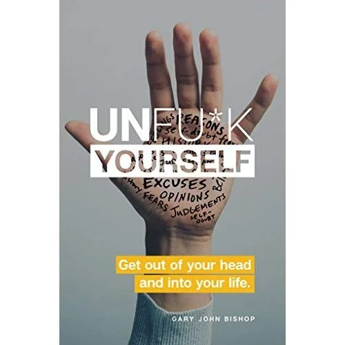 “Unfuck Yourself” - Gary John Bishop