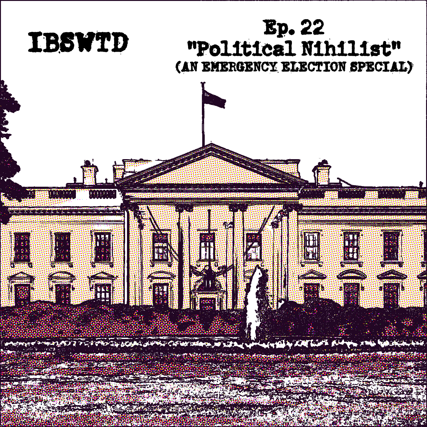 Ep. 22: Political Nihilist (An Emergency Election Special) episode artwork