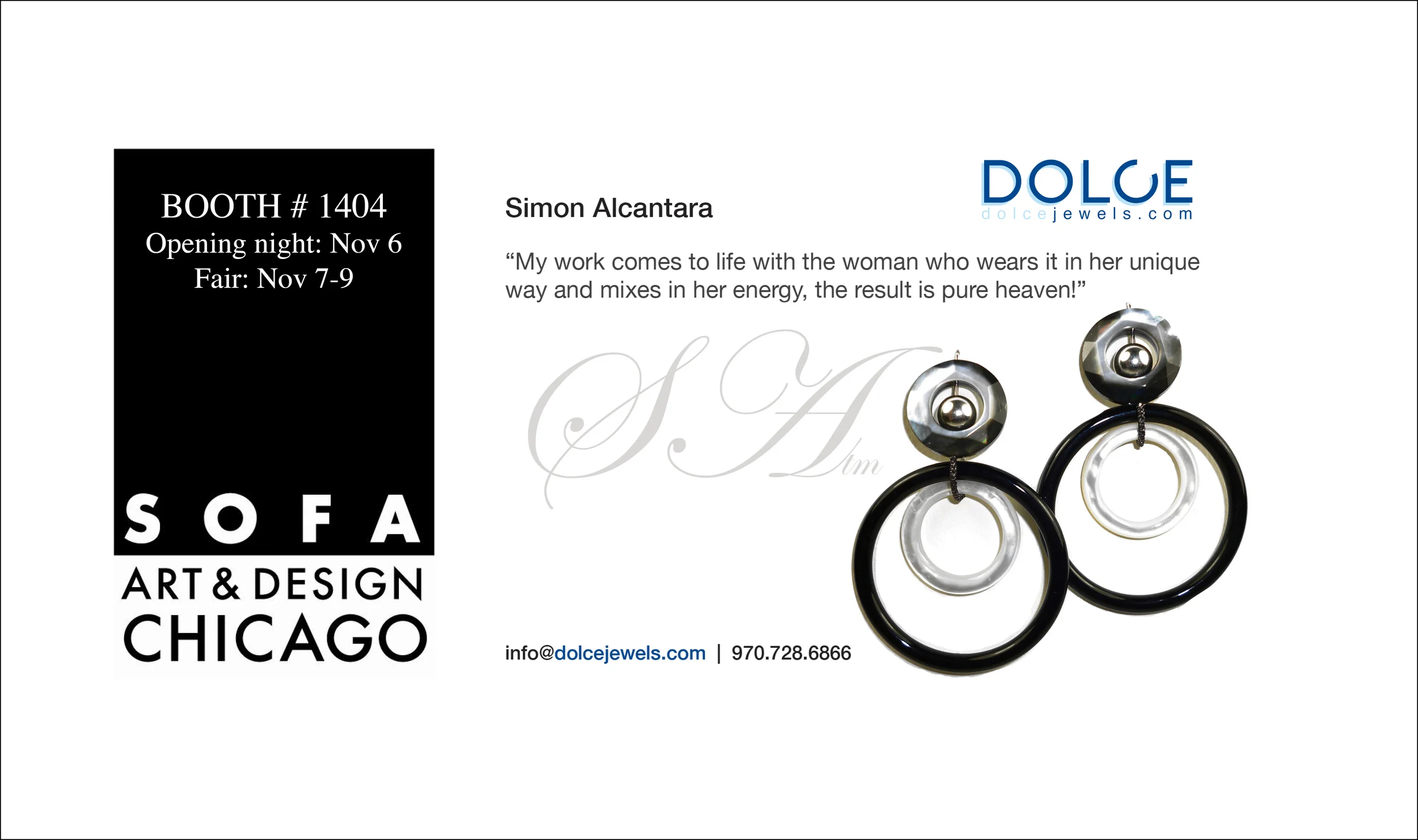 Save the date: Nov 6-9 Dolce Jewels will be hosting the collections of Simon Alcantara, Vitor Veylan, Pamela Huinzenga and James Vilona SOFA ART AND DESIGN CHICAGO. tickets and info The Sculpture Objects Functional Art + Design (SOFA) Fair in Chicago is the premier gallery-presented art fair dedicated to three-dimensional art and design. On par with Art Basel and TEFAF Maastricht, SOFA is produced by Urban Expositions. Critically acclaimed and continuously running since 1994, what distinguishes SOFA from other top art events is its focus on three-dimensional artworks that cross the boundaries of fine art, decorative art and design. SOFA is noted for its exceptional presentation, with an elite selection of international dealers presenting for sale one-of-a-kind masterworks in handsome, custom-designed gallery exhibits.