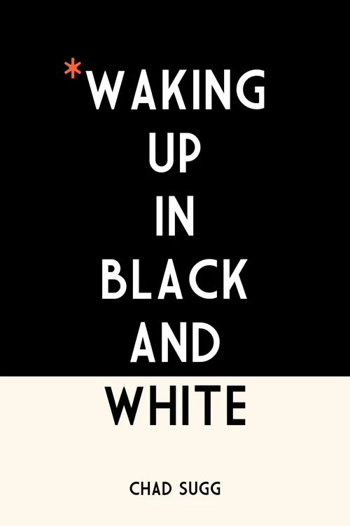 WAKING UP IN BLACK AND WHITE