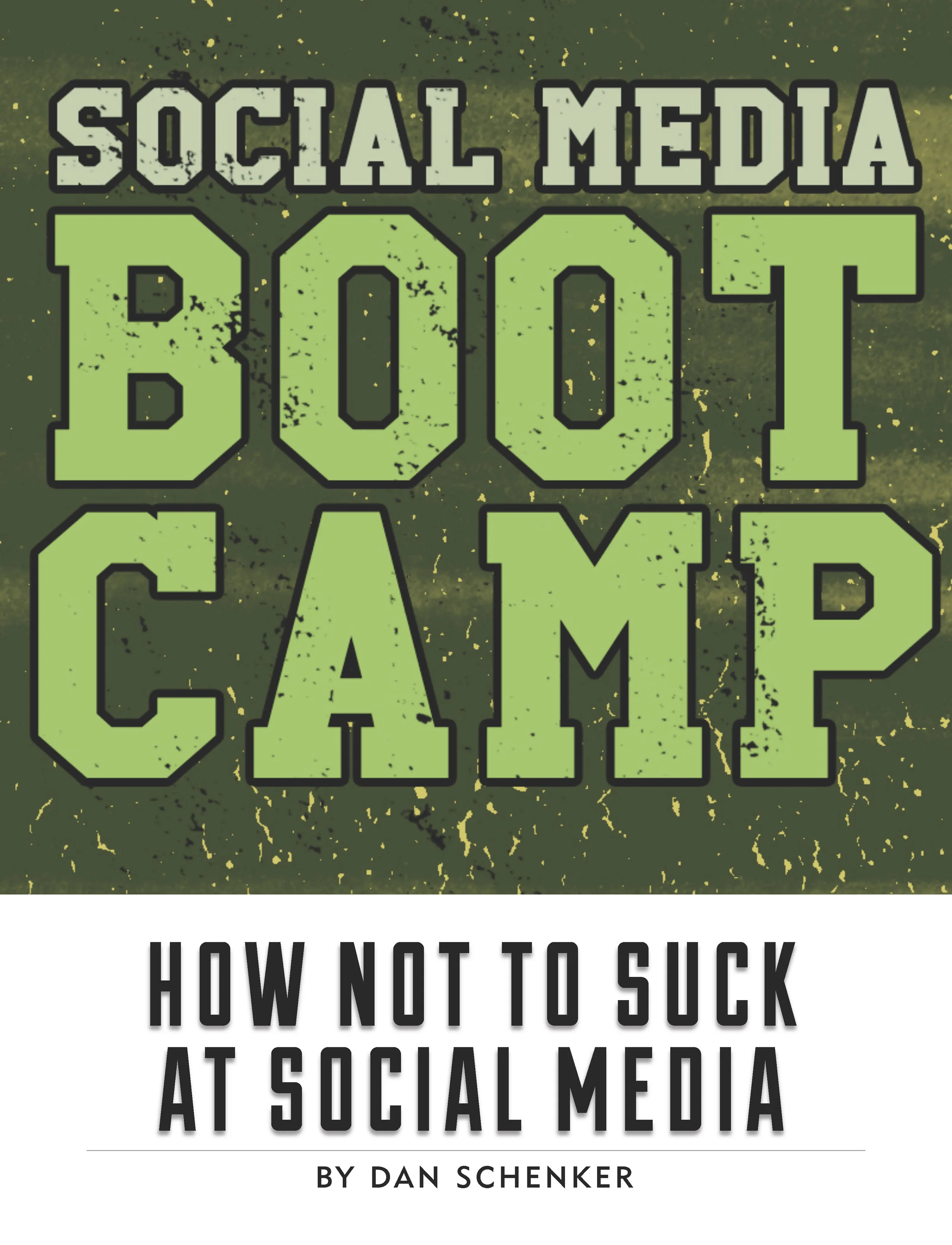 Social Media Boot Camp: How Not To Suck At Social Media by Dan Schenker