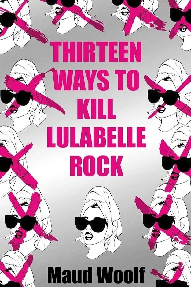 Book cover of Thirteen Ways to Kill Lulabelle Rock by Maud Woolf