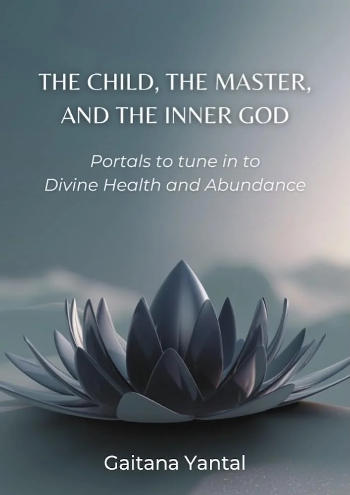 ➡ FREE KINDLE BOOK 👀📚  ➡  The Child, The Master, and The Inner God: Portals to tune in to Divine  Health and Abundance Kindle Edition  by Gaitana Yantal👀📚 