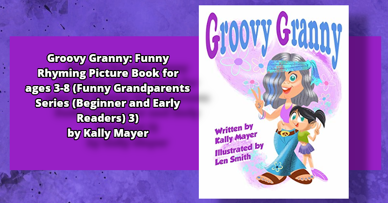 Groovy Granny: Funny Rhyming Picture Book by Mayer, Kally