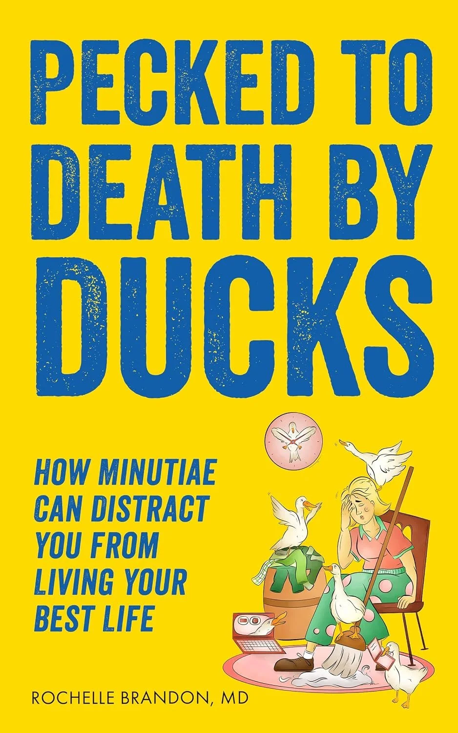 ➡  FREE KINDLE EBOOK 💥 Paperback 💥 💥  Pecked to Death by Ducks: How Minutiae Can Distract You from Living Your Best Life (The Pecking Order Series Book 1) by Rochelle Brandon 