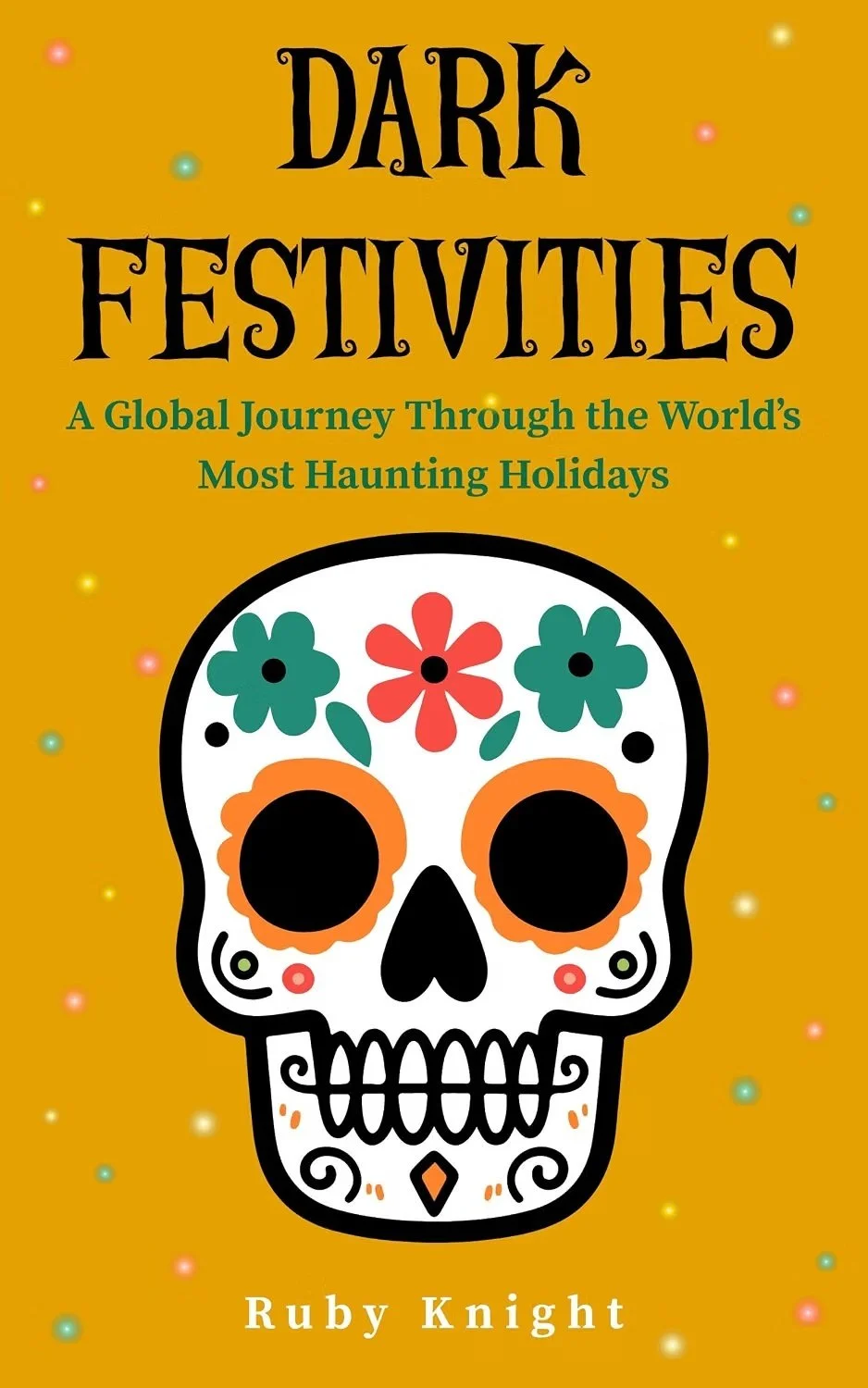 ➡ FREE KINDLE BOOK 👀📚  ➡ Dark Festivities: A Global Journey Through the World's Most Haunting Holidays by Ruby Knight 👀📚 "5 stars A Fascinating Dive into the World’s Darkest Celebrations"