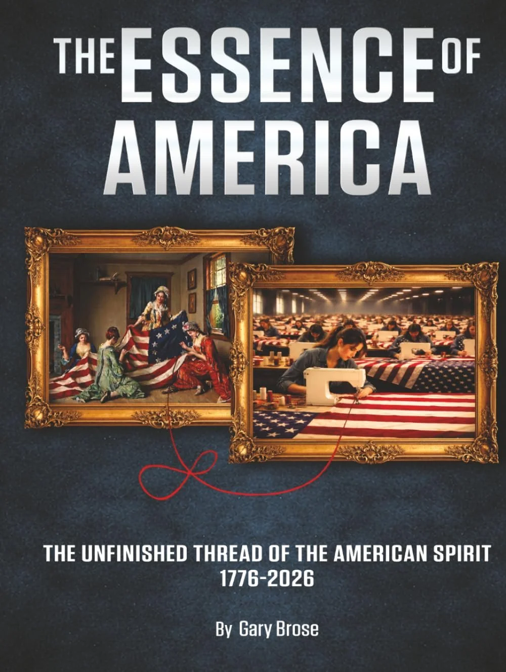 Featured Book on ContentMo • The Essence of America: The Unfinished Thread of the American Spirit 1776-2026 by Gary Brose •  