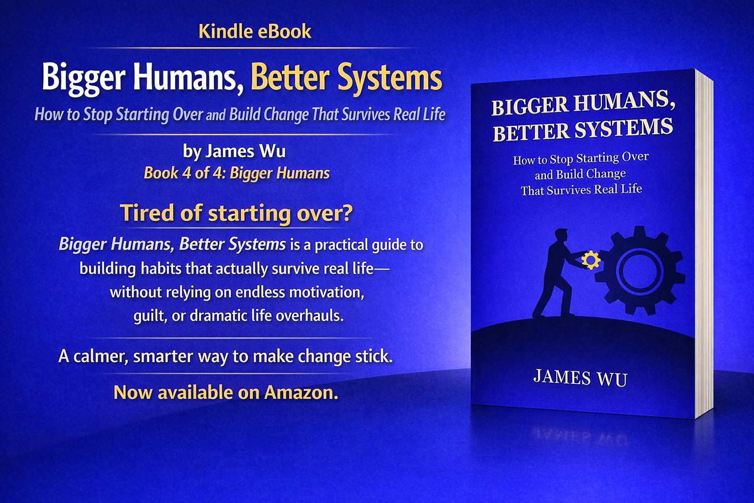 Featured Book on ContentMo • 🆕 Pre-order now $9.99 ~ New Release on April 11, 2026 🆕  Bigger Humans, Better Systems: How to Stop Starting Over and Build Change That Survives Real Life by James Wu