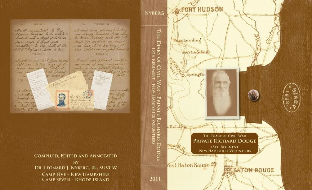 The
Diary of Private Richard Dodge, 15th New Hampshire Volunteers ,
by Dr. Leonard J. Nyberg, Jr., a member of our Board of
Trustees. This book follows the Civil War activities of Lyman,
New Hampshire resident Richard Dodge as he describes his daily
movements while participating in the Battle of Port Hudson, LA. This
battle was critical for the Union because the victory, along with
General Grant's victory at Vicksburg, gave the Union forces
complete control of the Mississippi River. The price of the book is
$24.95 and includes shipping. A portion of the proceeds benefit the
Lisbon Area Historical Society. Autographed copies are available on
request.